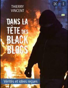 Dans la tête des blacks blocs est une enquête très documentée du journaliste, Thierry Vincent